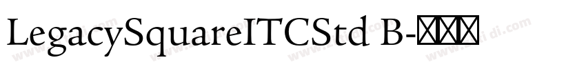 LegacySquareITCStd B字体转换 LegacySquareITCStd B字体转换